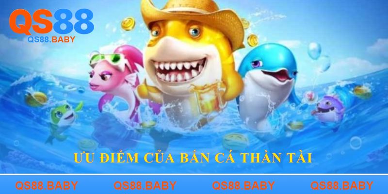 Ưu điểm của Bắn cá Thần tài