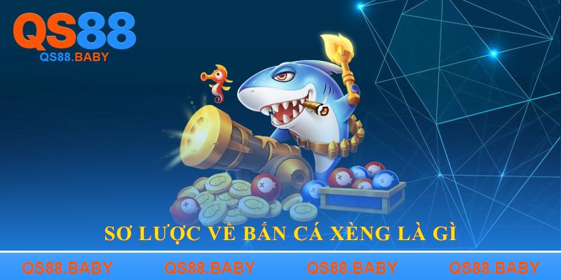 Sơ lược về bắn cá xèng là gì