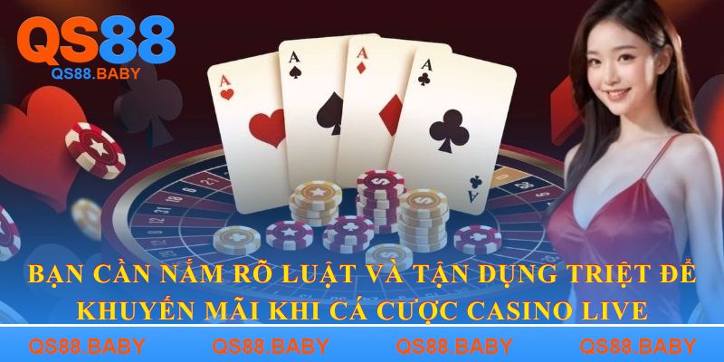 Bạn cần nắm rõ luật và tận dụng triệt để khuyến mãi khi cá cược casino live