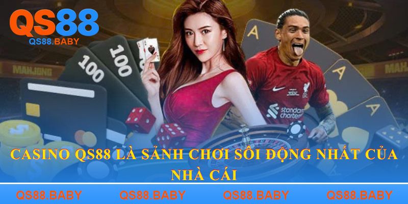 Casino QS88 là sảnh chơi sôi động nhất của nhà cái