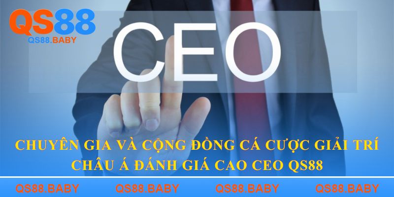 Chuyên gia và cộng đồng cá cược giải trí châu Á đánh giá cao CEO QS88