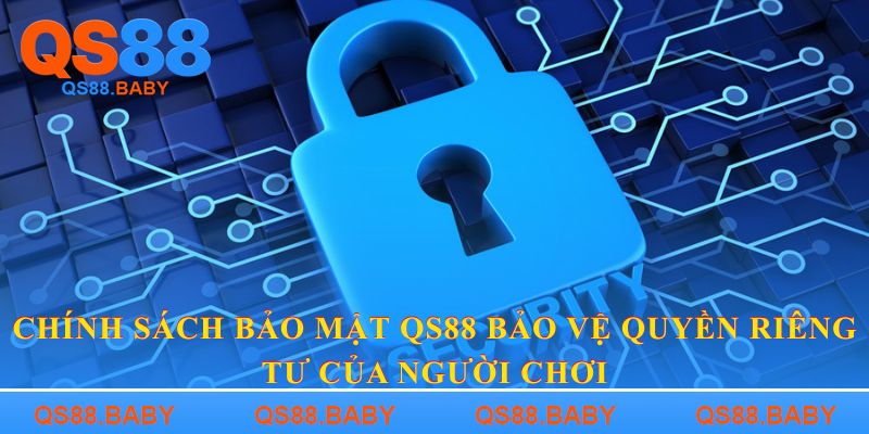 Chính sách bảo mật QS88 bảo vệ quyền riêng tư của người chơi