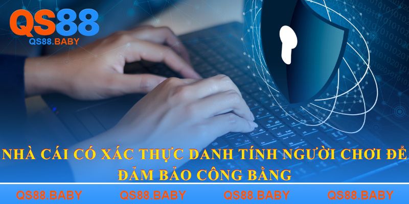 Nhà cái có xác thực danh tính người chơi để đảm bảo công bằng