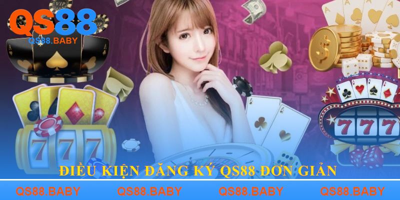 Điều kiện đăng ký QS88 đơn giản
