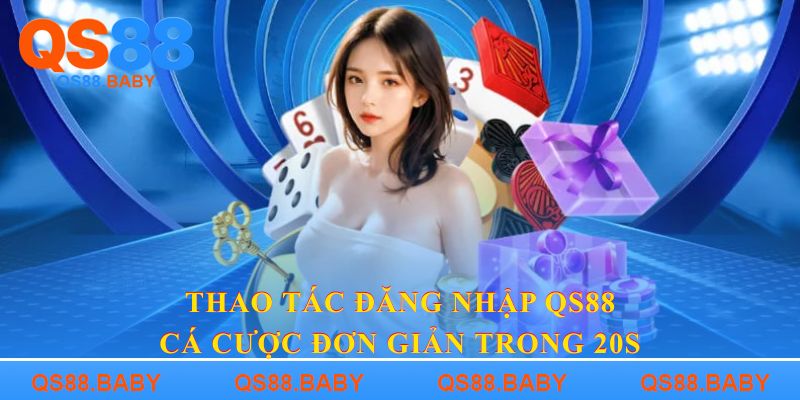 Thao tác đăng nhập QS88 cá cược đơn giản trong 20s