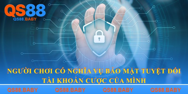 Người chơi có nghĩa vụ bảo mật tuyệt đối tài khoản cược của mình