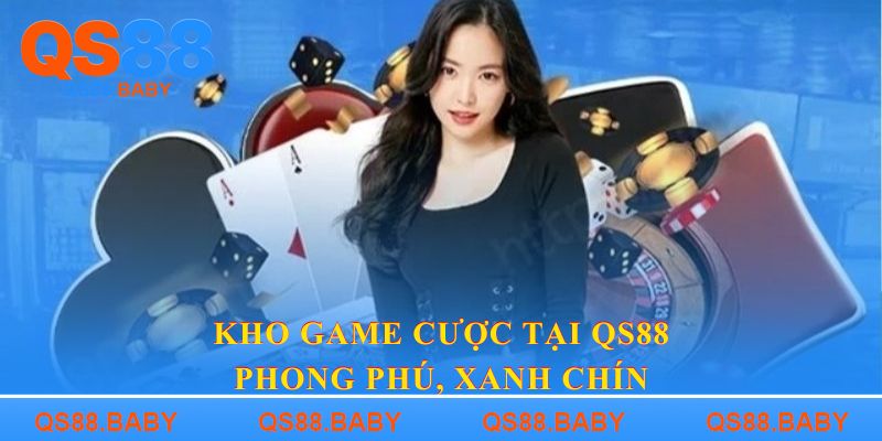 Kho game cược tại QS88 phong phú, xanh chín