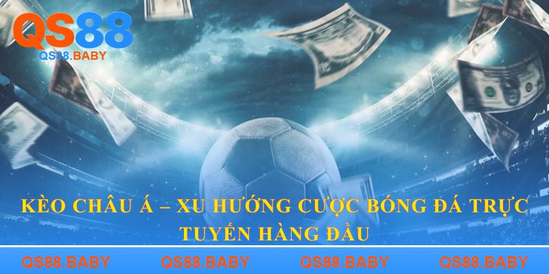 Kèo châu Á – Xu hướng cược bóng đá trực tuyến hàng đầu