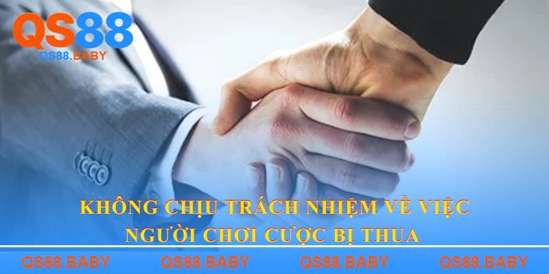 Không chịu trách nhiệm về việc người chơi cược bị thua 