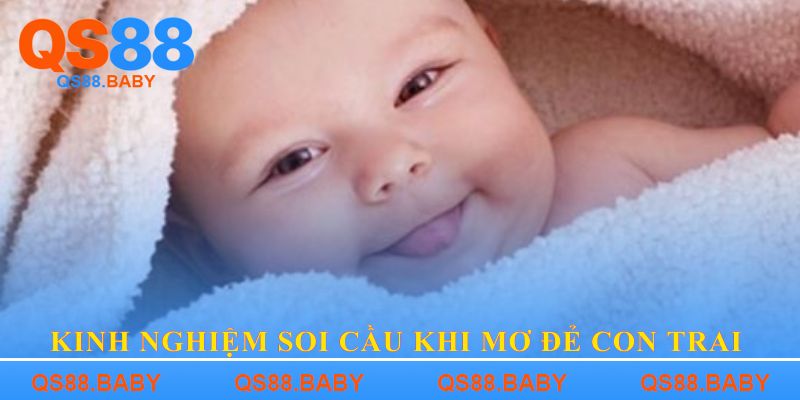 Kinh nghiệm soi cầu khi Mơ đẻ con trai 
