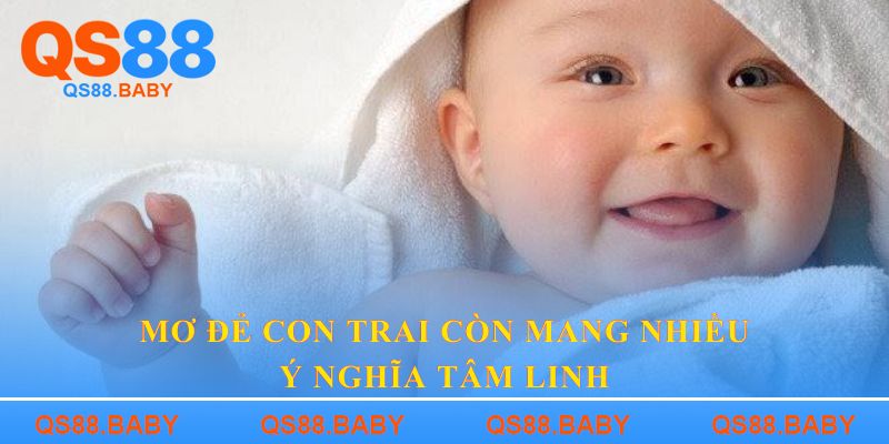Mơ đẻ con trai còn mang nhiều ý nghĩa tâm linh