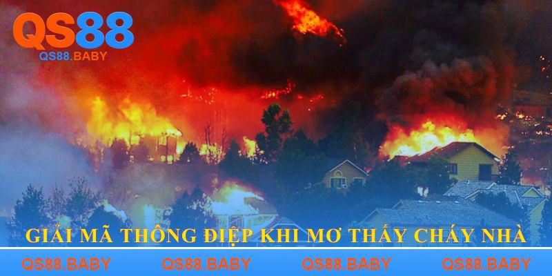 Giải mã thông điệp khi mơ thấy cháy nhà