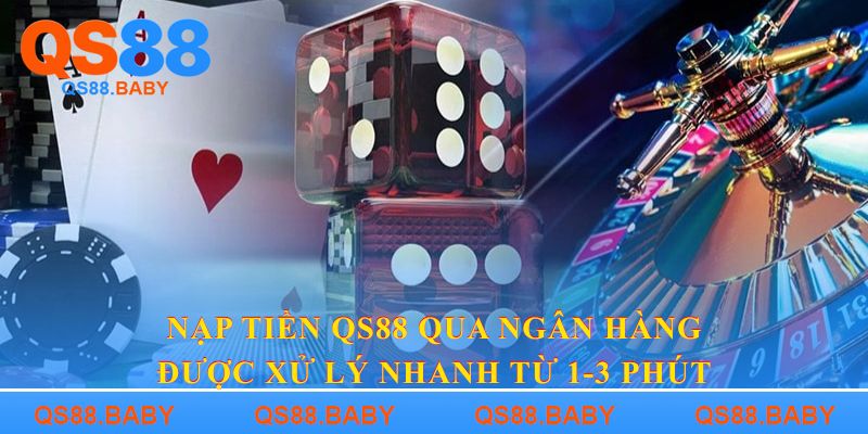 Nạp tiền QS88 qua ngân hàng được xử lý nhanh từ 1-3 phút