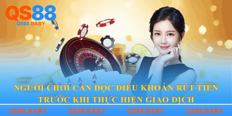Người chơi cần đọc điều khoản rút tiền trước khi thực hiện giao dịch