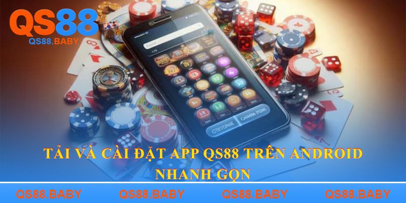 Tải và cài đặt app QS88 trên Android nhanh gọn