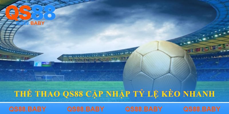 Thể thao QS88 cập nhập tỷ lệ kèo nhanh