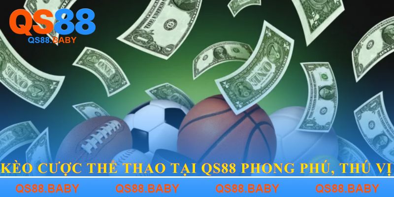 Kèo cược thể thao tại QS88 phong phú, thú vị