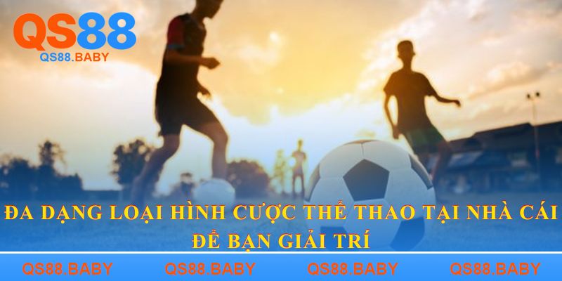 Đa dạng loại hình cược thể thao tại nhà cái để bạn giải trí